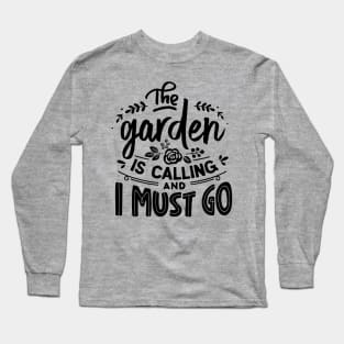 The garden is calling and I must go Long Sleeve T-Shirt